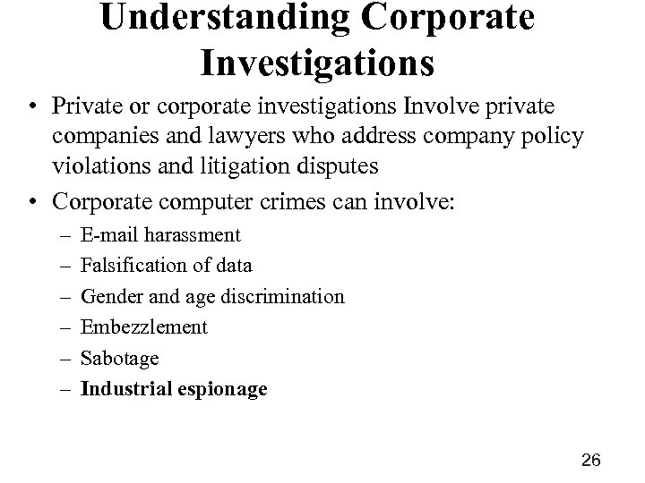Understanding Corporate Investigations • Private or corporate investigations Involve private companies and lawyers who