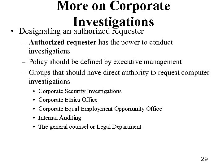 More on Corporate Investigations • Designating an authorized requester – Authorized requester has the