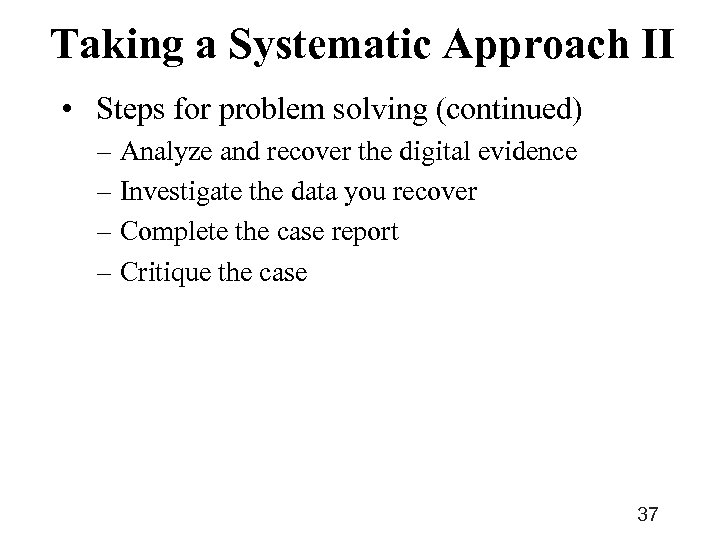 Taking a Systematic Approach II • Steps for problem solving (continued) – Analyze and