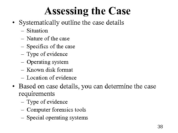 Assessing the Case • Systematically outline the case details – – – – Situation