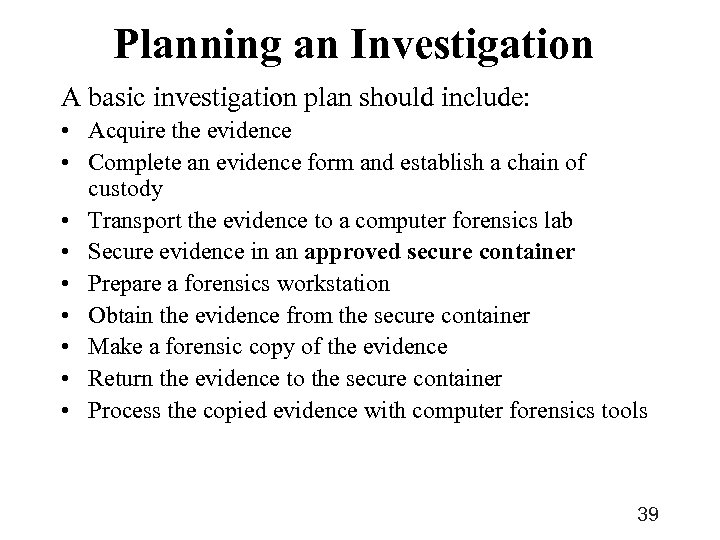 Planning an Investigation A basic investigation plan should include: • Acquire the evidence •