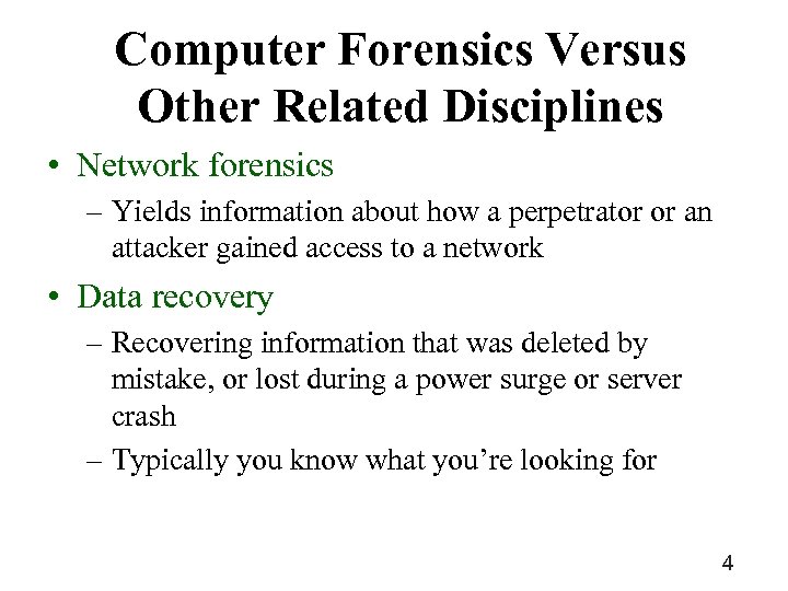 Computer Forensics Versus Other Related Disciplines • Network forensics – Yields information about how