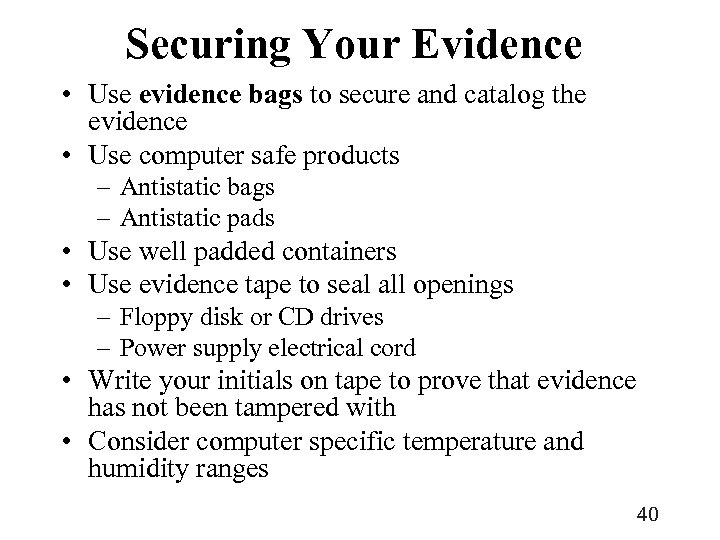 Securing Your Evidence • Use evidence bags to secure and catalog the evidence •