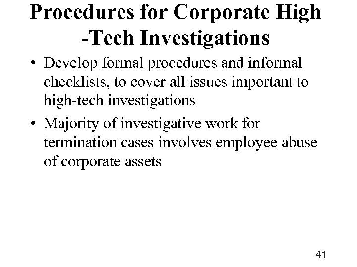 Procedures for Corporate High -Tech Investigations • Develop formal procedures and informal checklists, to