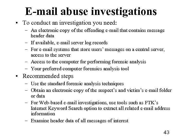E-mail abuse investigations • To conduct an investigation you need: – An electronic copy