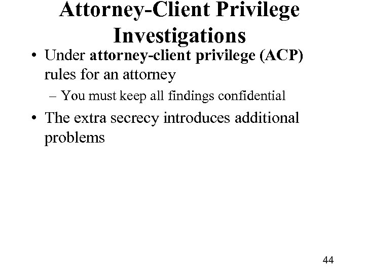 Attorney-Client Privilege Investigations • Under attorney-client privilege (ACP) rules for an attorney – You