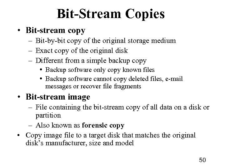 Bit-Stream Copies • Bit-stream copy – Bit-by-bit copy of the original storage medium –