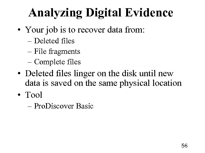 Analyzing Digital Evidence • Your job is to recover data from: – Deleted files
