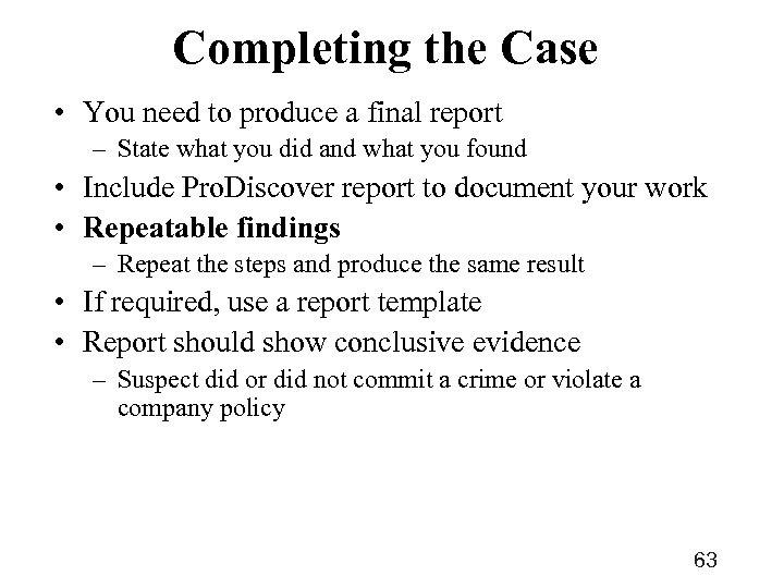 Completing the Case • You need to produce a final report – State what