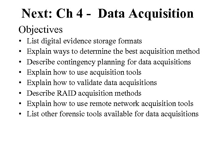 Next: Ch 4 - Data Acquisition Objectives • • List digital evidence storage formats