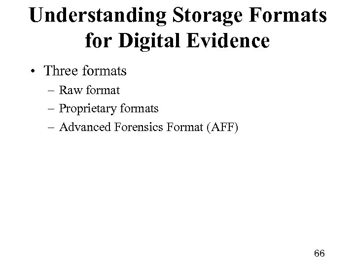 Understanding Storage Formats for Digital Evidence • Three formats – Raw format – Proprietary