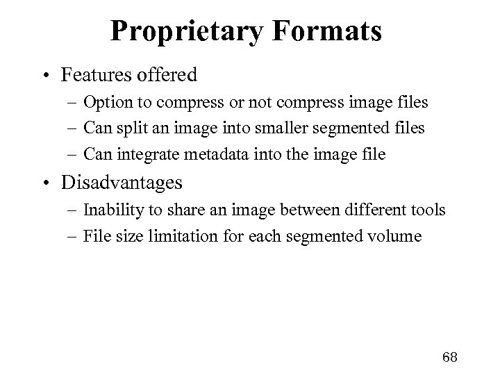 Proprietary Formats • Features offered – Option to compress or not compress image files