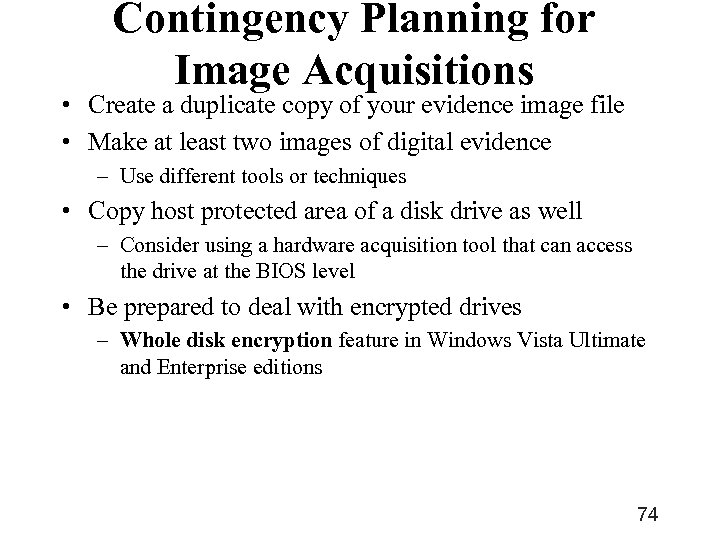 Contingency Planning for Image Acquisitions • Create a duplicate copy of your evidence image