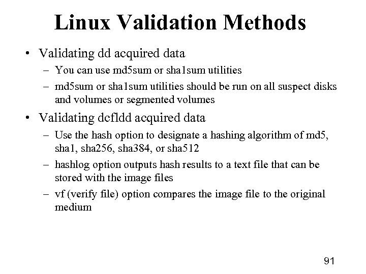 Linux Validation Methods • Validating dd acquired data – You can use md 5