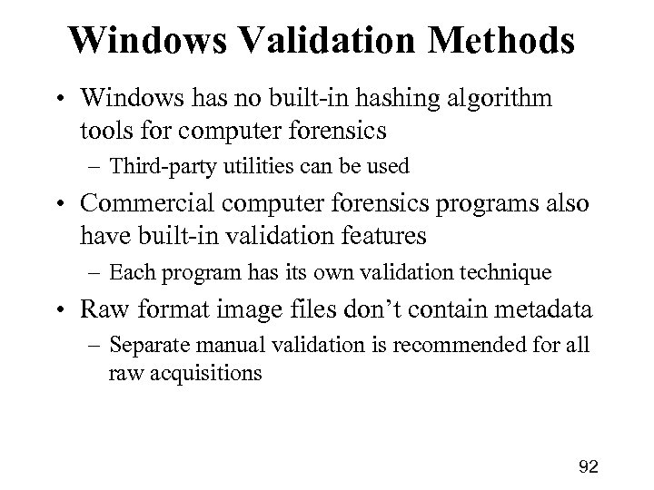 Windows Validation Methods • Windows has no built-in hashing algorithm tools for computer forensics