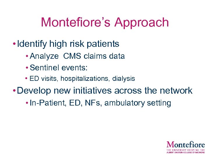 Montefiore’s Approach • Identify high risk patients • Analyze CMS claims data • Sentinel