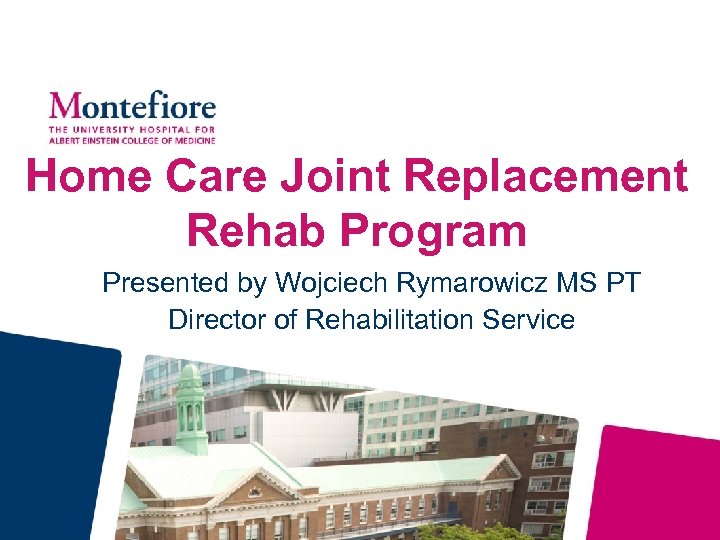 Home Care Joint Replacement Rehab Program Presented by Wojciech Rymarowicz MS PT Director of