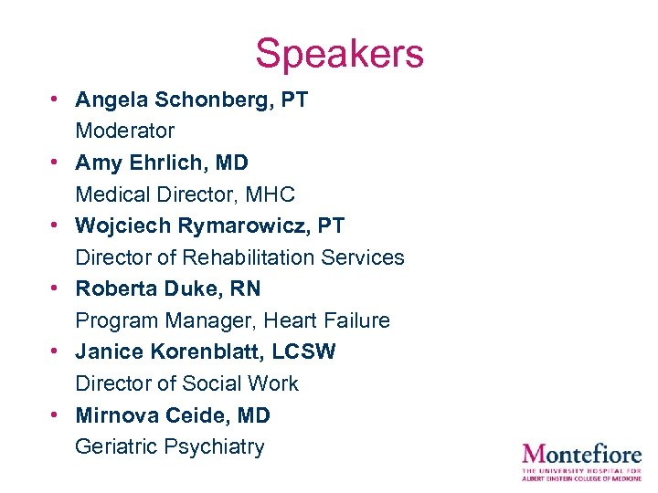 Speakers • Angela Schonberg, PT Moderator • Amy Ehrlich, MD Medical Director, MHC •