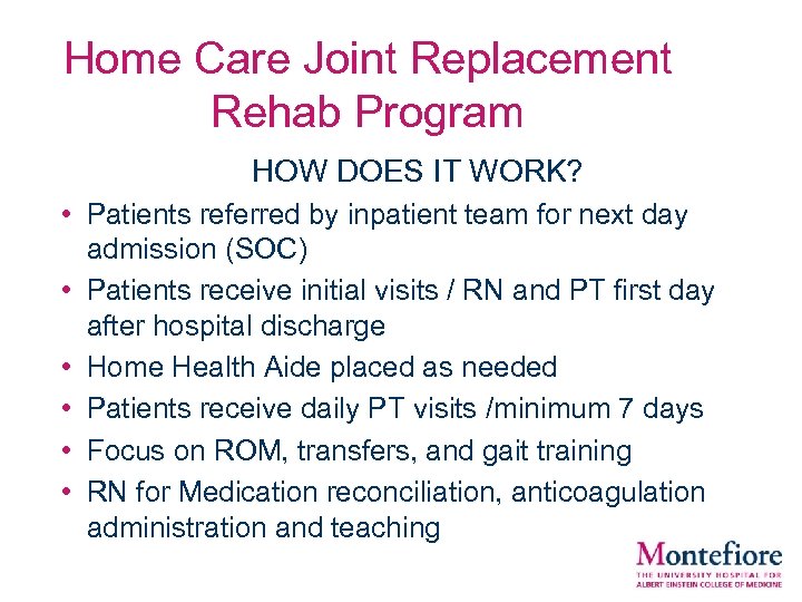 Home Care Joint Replacement Rehab Program HOW DOES IT WORK? • Patients referred by