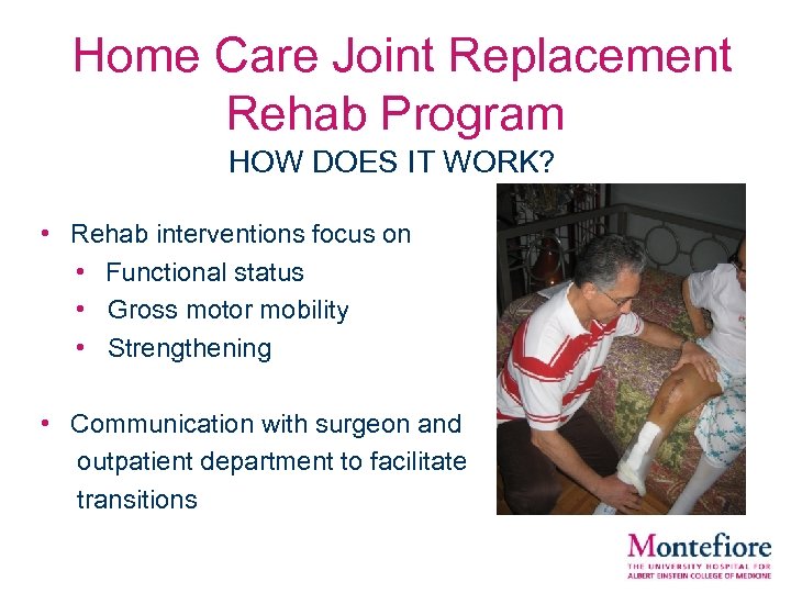  Home Care Joint Replacement Rehab Program HOW DOES IT WORK? • Rehab interventions