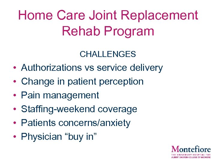 Home Care Joint Replacement Rehab Program CHALLENGES • • • Authorizations vs service delivery