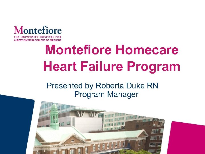 Montefiore Homecare Heart Failure Program Presented by Roberta Duke RN Program Manager 