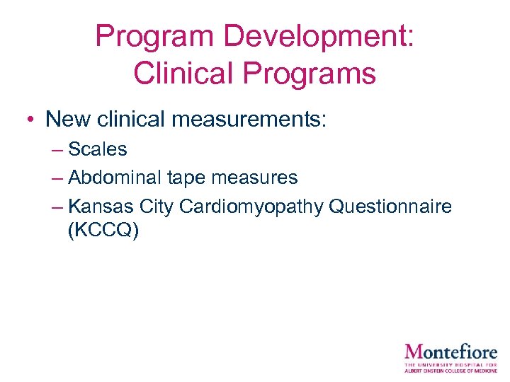 Program Development: Clinical Programs • New clinical measurements: – Scales – Abdominal tape measures