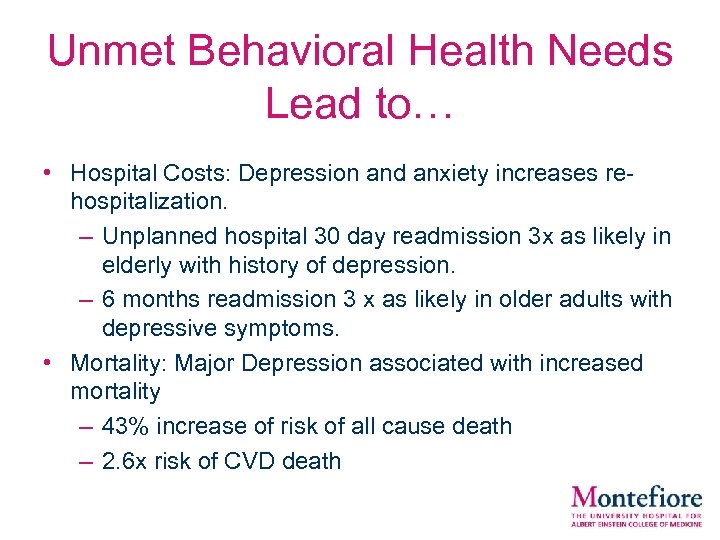 Unmet Behavioral Health Needs Lead to… • Hospital Costs: Depression and anxiety increases rehospitalization.