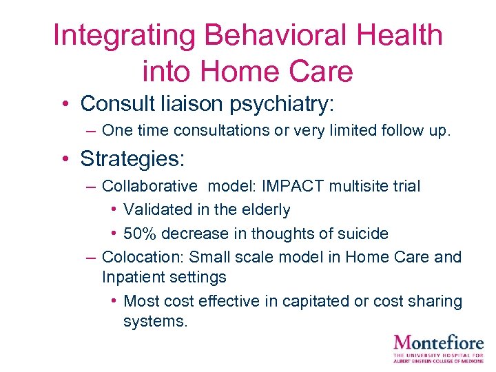 Integrating Behavioral Health into Home Care • Consult liaison psychiatry: – One time consultations