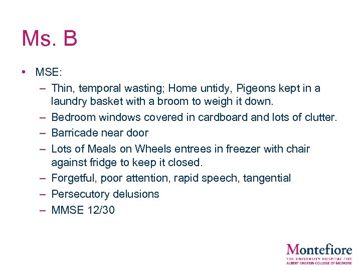Ms. B • MSE: – Thin, temporal wasting; Home untidy, Pigeons kept in a