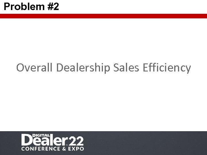 Problem #2 Overall Dealership Sales Efficiency 