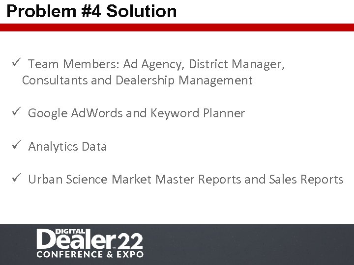 Problem #4 Solution ü Team Members: Ad Agency, District Manager, Consultants and Dealership Management