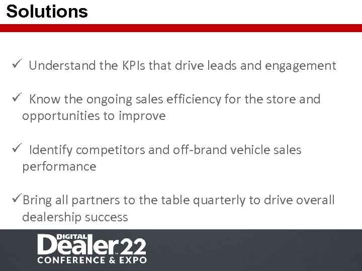 Solutions ü Understand the KPIs that drive leads and engagement ü Know the ongoing