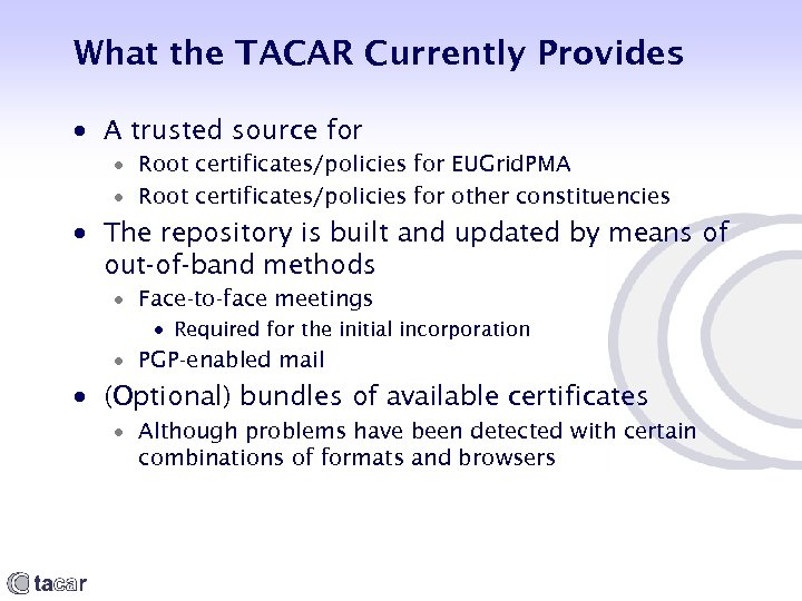 What the TACAR Currently Provides A trusted source for Root certificates/policies for EUGrid. PMA