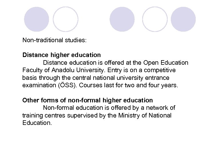 Non-traditional studies: Distance higher education Distance education is offered at the Open Education Faculty