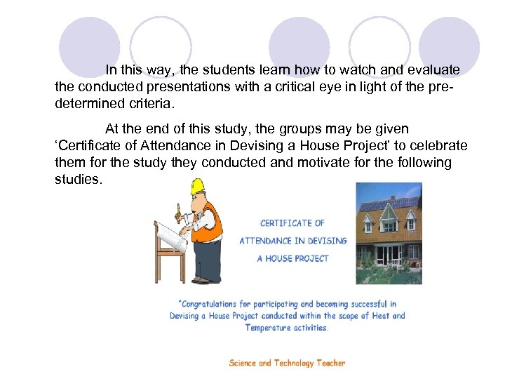 In this way, the students learn how to watch and evaluate the conducted presentations