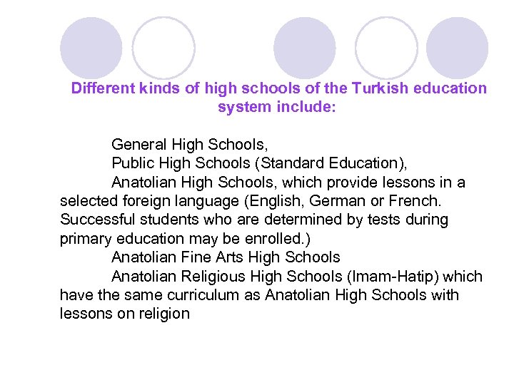  Different kinds of high schools of the Turkish education system include: General High