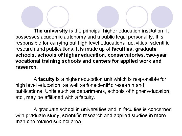 The university is the principal higher education institution. It possesses academic autonomy and a