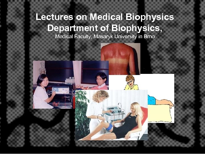 Lectures on Medical Biophysics Department of Biophysics, Medical Faculty, Masaryk University in Brno 