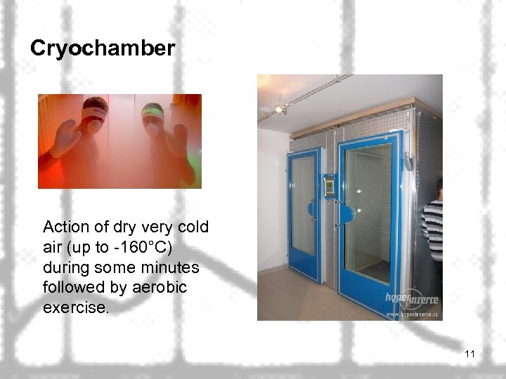 Cryochamber Action of dry very cold air (up to -160°C) during some minutes followed