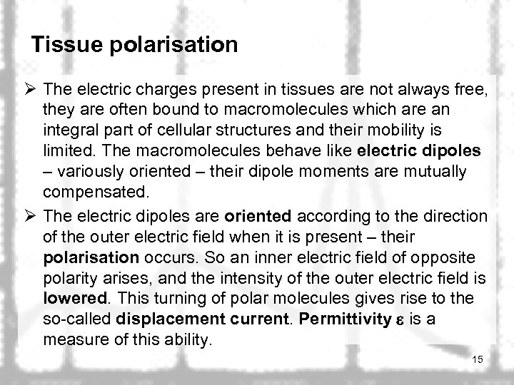 Tissue polarisation Ø The electric charges present in tissues are not always free, they