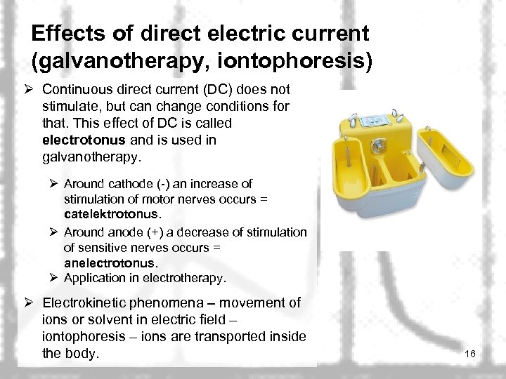 Effects of direct electric current (galvanotherapy, iontophoresis) Ø Continuous direct current (DC) does not
