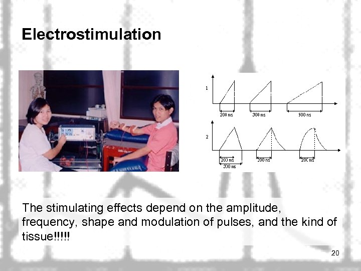 Electrostimulation The stimulating effects depend on the amplitude, frequency, shape and modulation of pulses,