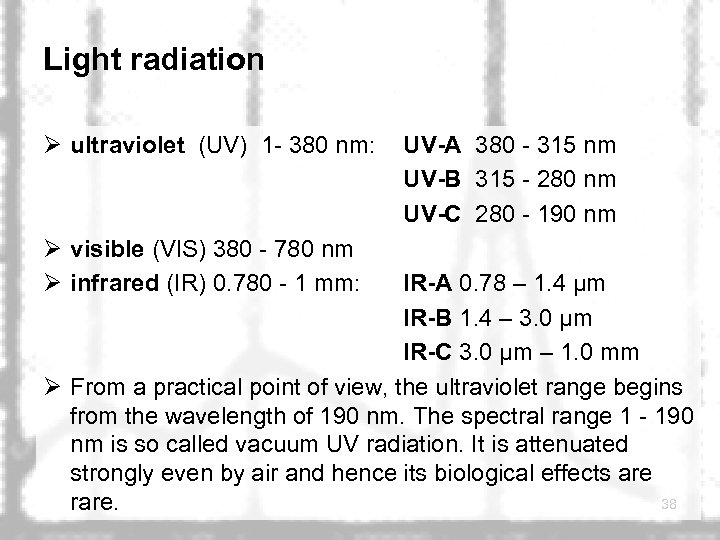 Light radiation Ø ultraviolet (UV) 1 - 380 nm: UV-A 380 - 315 nm
