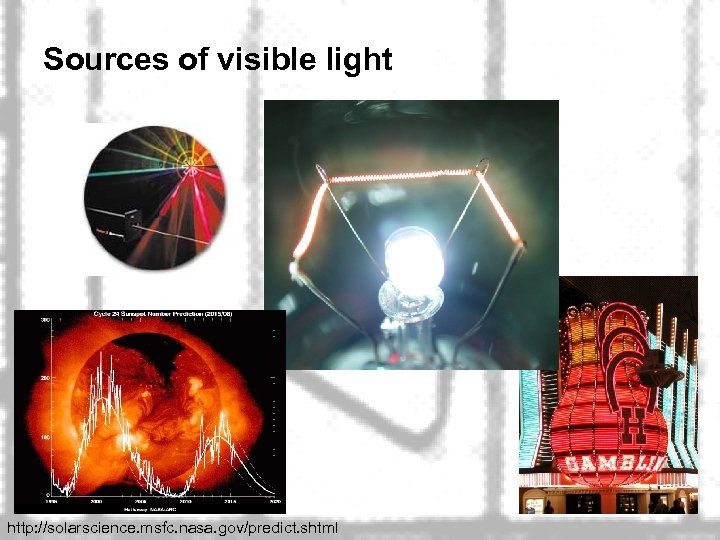 Sources of visible light 40 http: //solarscience. msfc. nasa. gov/predict. shtml 