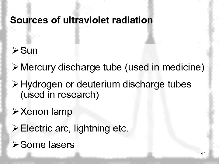 Sources of ultraviolet radiation Ø Sun Ø Mercury discharge tube (used in medicine) Ø