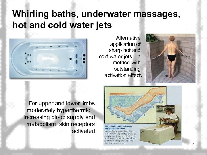 Whirling baths, underwater massages, hot and cold water jets Alternative application of sharp hot