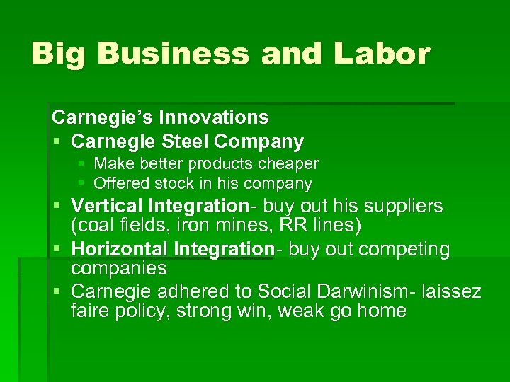 Big Business and Labor Carnegie’s Innovations § Carnegie Steel Company § Make better products