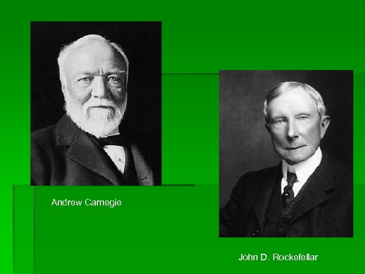Andrew Carnegie John D. Rockefellar 