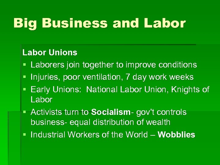 Big Business and Labor Unions § Laborers join together to improve conditions § Injuries,